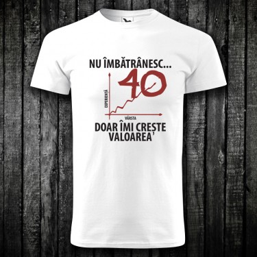 Tricou - Nu imbatranesc, imi creste valoarea