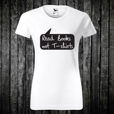 Tricou - Read books, not T-shirts