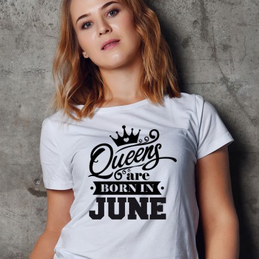 Tricou - Queen are born in June