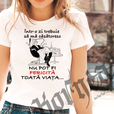 Tricou - Intr-o zi trebuie sa ma casatoresc si eu