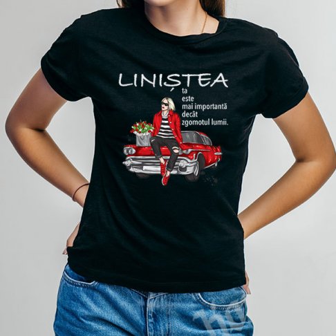 Tricou - Linistea ta este mai importanta decat zgomotul lumii