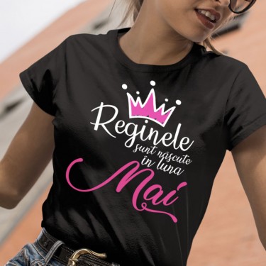 Tricou - Reginele sunt nascute in (alege luna ta de nastere)